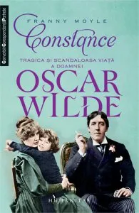 Constance. Tragica si scandaloasa viata a doamnei Oscar Wilde de Franny Moyle