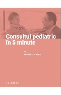 Consultul pediatric in 5 minute de Michael D. Cabana