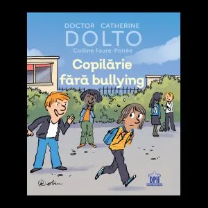 Copilarie fara bullying de Catherine Dolto
