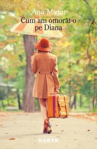 Cum am omorât-o pe Diana de Ana Musat