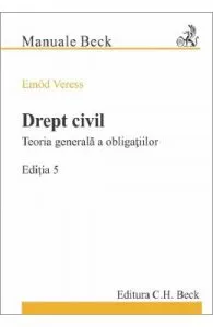 Drept civil. Teoria generala a obligatiilor. Ed.5 de Emod Veress