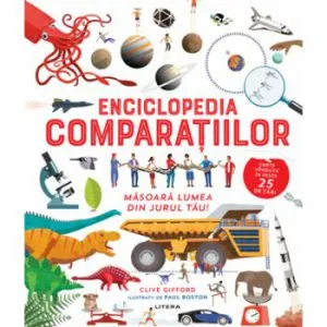 Enciclopedia comparatiilor. Masoara lumea din jurul tau! de Clive Gifford