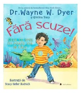 Fără scuze! Ceea ce spui îți poate sta în cale de Dr. Wayne W. Dyer