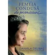 Femeia condusa de promisiuni de Daniela Delibas