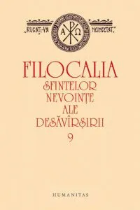 Filocalia sfintelor nevointe ale desavarsirii 9 (Editia 2011)
