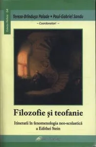 Filosofie si teofanie. Intinerarii in fenomenologia neo-scolastica a Edithei Stein de Paul-Gabriel Sandu
