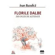 Florile dalbe din duzii de altadata de Ioan Buzulica