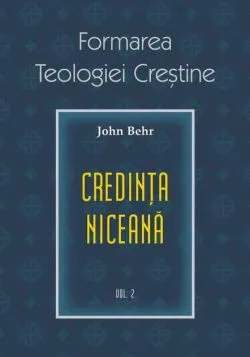 Formarea Teologiei Creștine (Vol. 2) de Pr. John Behr