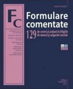 Formulare comentate. 129 de cereri si actiuni in litigiile de munca si asigurari sociale