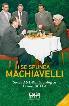 I se spunea Machiavelli. Stefan Andrei in dialog cu Lavinia Betea de Lavinia Betea