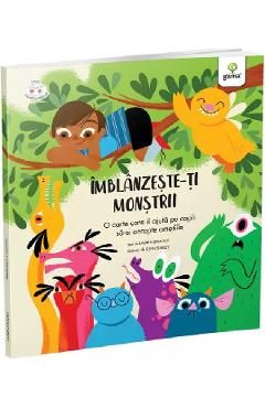 Imblanzeste-ti monstrii. O carte care ii ajuta pe copii sa-si accepte emotiile