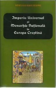 Imperiu Universal si Monarhie Nationala in Europa Crestina de Stelian Brezeanu
