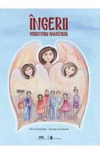 Ingerii, ocrotitorii oamenilor de Ana Jilinschi