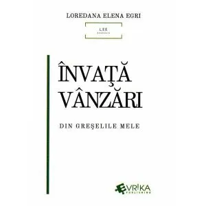 Invata vanzari din greselile mele de Loredana Elena Egri