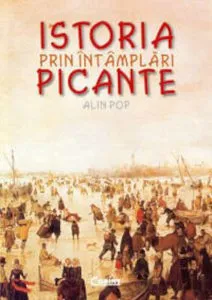 Istoria prin intamplari picante de Alin Pop