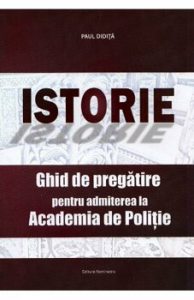 Istorie. Ghid de pregatirea pentru admiterea la Academia de Politie