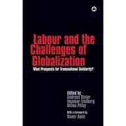 Labour and the Challenges of Globalization. What Prospects For Transnational Solidarity? de Andreas Bieler