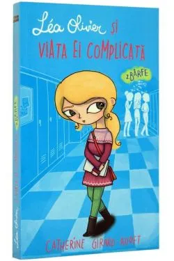 Léa Olivier și viața ei complicată (Vol 2) Bârfe de Catherine Girard-Audet