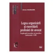 Legea organizarii si exercitarii profesiei de avocat- Stefan Naubauer de Stefan Naubauer