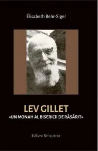 Lev Gillet. Un monah al bisericii de rasarit de Elisabeth Behr-Sigel