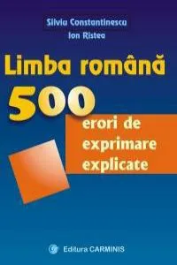 Limba romana. 500 erori de exprimare explicate de Silviu Constantinescu