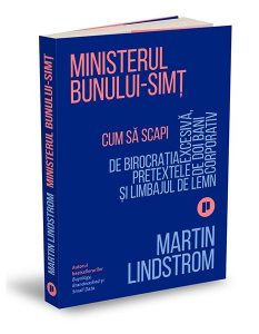 Ministerul Bunului-simț. Cum să scapi de birocrația excesivă, pretextele de doi bani și limbajul de lemn corporativ