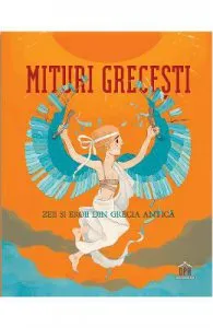 Mituri grecesti. Zeii si eroii din Grecia antica de Federica Bernardo
