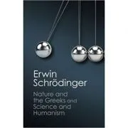 'Nature and the Greeks' and 'Science and Humanism' de Erwin Schrodinger