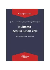 Nulitatea actului juridic civil de Bogdan George Zdrenghea