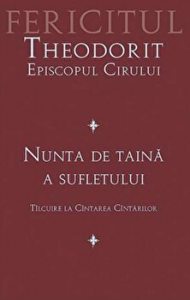 Nunta de taina a sufletului. Fericitul Theodorit Episcopul Cirului