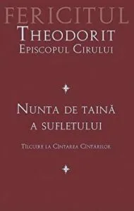 Nunta de taina a sufletului. Fericitul Theodorit Episcopul Cirului