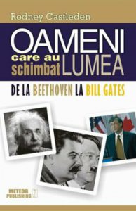 Oameni care au schimbat lumea. De la Beethoven la Bill Gates, Vol. 2