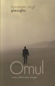 Omul care calatorea singur de Constantin Virgil Gheorghiu