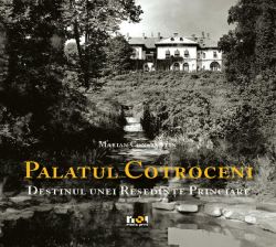 Palatul Cotroceni. Destinul unei reşedinţe princiare