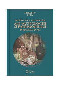 Perspective și interpretări ale muzeologiei și patrimoniului în secolele XX-XXI