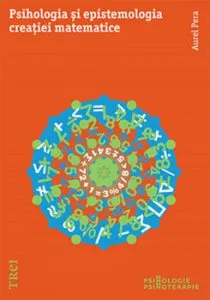 Psihologia si epistemologia creatiei matematice de Aurel Pera