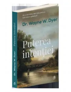 Puterea intentiei de Wayne W. Dyer