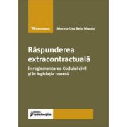 Raspunderea extracontractuala in reglementarea Codului civil si in legislatia conexa