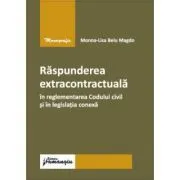 Raspunderea extracontractuala in reglementarea Codului civil si in legislatia conexa de Monna-Lisa Belu Magdo