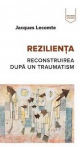 Rezilienta - Reconstruirea dupa traumatism