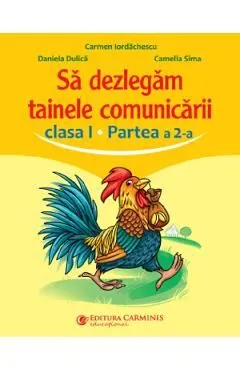 Sa dezlegam tainele comunicarii - Clasa 1 Partea a 2-a de Carmen Iordachescu