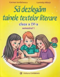 Sa dezlegam tainele textelor literare - Clasa 4. Sem.1 (A) L4A1