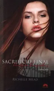 Sacrificiu Final, Academia Vampirilor, Vol. 6 - Partea intai de Richelle Mead