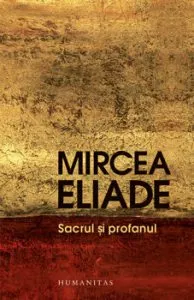 Sacrul si profanul de Mircea Eliade