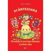 Scanteioara. Microculegere de jocuri logico-matematice si probleme rimate de Ana Ivascu
