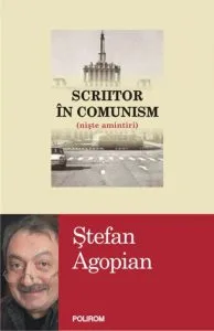 Scriitor in comunism (niste amintiri) de Stefan Agopian