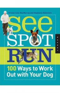 See Spot Run: 100 Ways to Work out with Your Dog