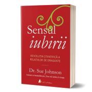 Sensul iubirii. Revolutia stiintifica a relatiilor de dragoste