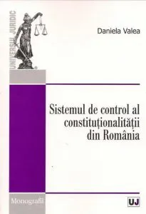Sistemul de control al constitutionalitatii din Romania de Daniela Valea