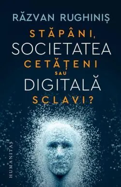Societatea digitală de Razvan Rughinis